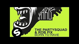 The Partysquad & Rob Pix - Born To Rave (Original Mix)