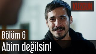Kuzgun 6. Bölüm - Abim Değilsin!