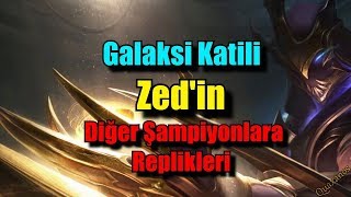 Galaksi Katili Zed'in Diğer Şampiyonlara Replikleri ! (Türkçe)