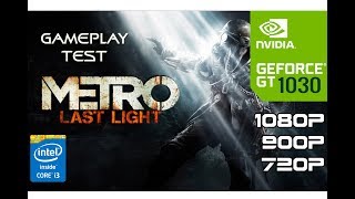 Metro Last Light - Nvidia GT 1030 - Core i3 6100 - 8GB RAM PC HD 1080p/900p/720p Benchmark Test