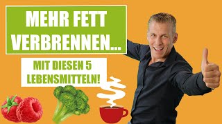 MEHR FETT VERBRENNEN mit diesen 5 Lebensmitteln!