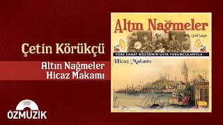 Altın Nağmeler - Hicaz Makamı - Çetin Körükçü ( Türk Sanat Müziği Ziyafeti )