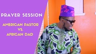 Prayer Session: American Pastor vs. African Dad Elder Jeremiah