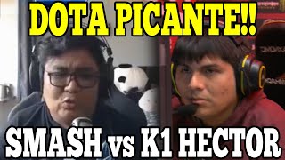 Dota Picante!!| SMASH se enfrenta al mejor CARRY de SUDAMERICA HECTOR K1