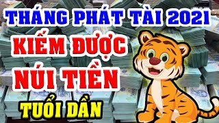 Tháng Phát Tài Tuổi DẦN Năm 2021 Sự Nghiệp Đột Phá, Tiền Bạc Đầy Túi, Giàu Có Hơn Người