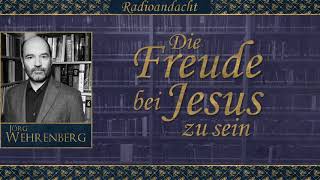 Die Freude bei Jesus zu sein - Jörg Wehrenberg