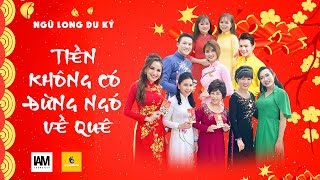 MV NHẠC TẾT: TIỀN KHÔNG CÓ ĐỪNG NGÓ VỀ QUÊ l NGŨ LONG DU KÝ | TRAILER