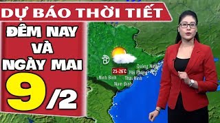 Dự báo thời tiết hôm nay và ngày mai 9/2 | Dự báo thời tiết đêm nay mới nhất