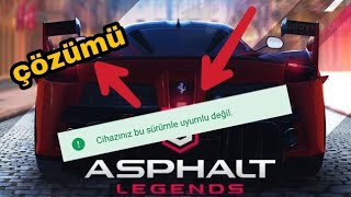 Asphalt 9 Legends Cihazınız Bu Sürümle Uyumlu Değil Hatası Çözümü