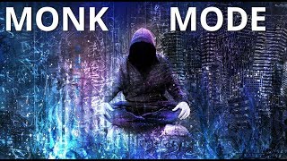 MONK MODE & WHY YOU NEED TO DO IT