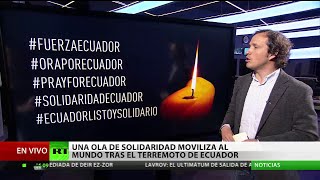 #FuerzaEcuador: Una ola de solidaridad moviliza al mundo tras el terremoto de Ecuador
