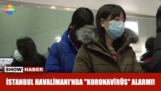 İstanbul Havalimanı'nda "Koronavirüs" alarmı!