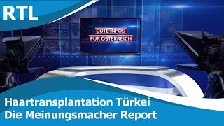 Die Meinungsmacher Reportage auf RTL Haartransplantation Istanbul