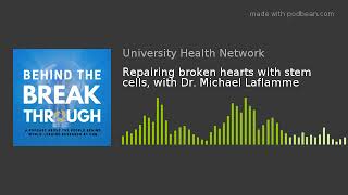Repairing broken hearts with stem cells, with Dr. Michael Laflamme