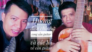 Hướng dẫn chỉnh cong cần guitar và các lỗi về cần đàn guitar