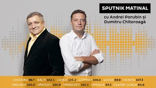 „Sputnik Matinal” cu Andrei Porubin și Dumitru Chitoroagă