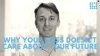 Why your boss doesn't care about your future