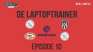 De Laptoptrainer FM18 | VIERT AJAX KAMPIOENSCHAP EREDIVISIE BIJ PSV? | Ep10 | Football Manager 2018