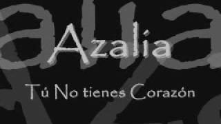 Azalia - Tu no tienes corazón