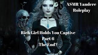 Rich Girl Holds You Captive Part 6 The End?- ASMR Yandere Roleplay (Voice Acting & Gender Neutral)