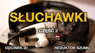 Słuchawki cz.2 - Odc.20 [Reduktor Szumu]