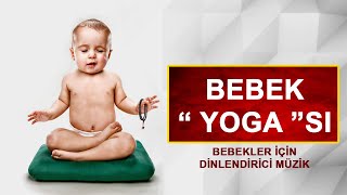 BEBEK YOGA MÜZİKLERİ - DİNLENDİRİCİ MÜZİK