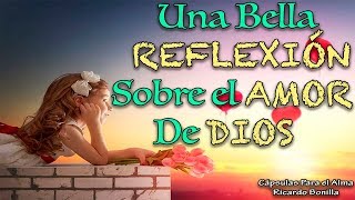 UNA BELLA REFLEXIÓN DEL AMOR DE DIOS - Reflexión Cristiana