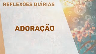 ADORAÇÃO | Reflexões Diárias