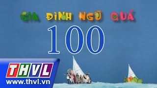 THVL | Gia đình ngũ quả - Tập 100