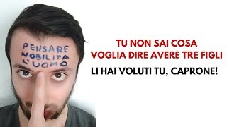 TU NON SAI COSA VOGLIA DIRE AVERE 3 FIGLI