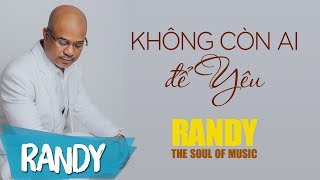 Không Còn Ai Để Yêu ‣ Sáng tác & Trình bày: Randy