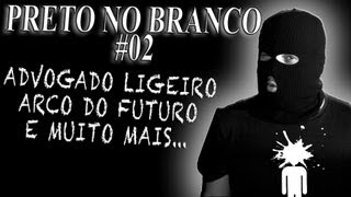 PRETO NO BRANCO -  #02   Advogado Ligeiro, Arco do Futuro e outras notícias!