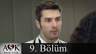 Aşk Emek İster 9.Bölüm (Tek Parça)