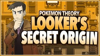 Pokemon Theory- Looker's Secret Origin