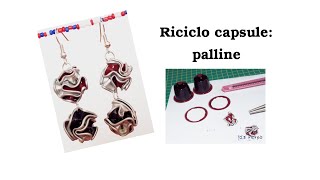 Riciclo creativo capsule orecchini con palline