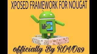 Official Xposed framework for android nougat 7.1 , 7.0 ROVO89