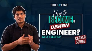 How to become a Design Engineer, being a Fresher? - Skill-Lync