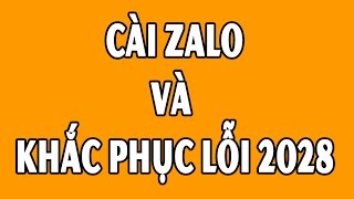 Cách cài Zalo trên máy tính và khắc phục lỗi 2028 hết 100% - Thuyết minh