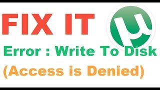 [FIXED] Utorrent "Write To Disk" Error in WIndows 7,8,8.1 & 10. !