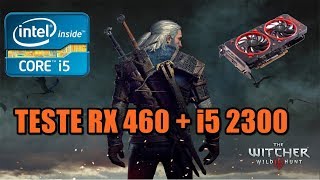 Teste The Witcher 3 Rx 460 E I5 2300