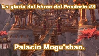 La gloria del héroe de Pandaria #3 Palacio Mogu'shan.