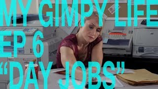 My Gimpy Life - Ep 6: Day Jobs