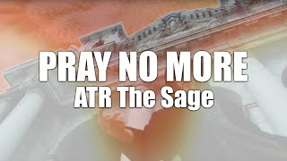 ATR The Sage "Pray No More" [Official Music Video]