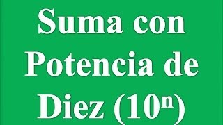 Suma con Potencia de Diez
