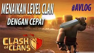 CARA CEPAT MENAIKAN LEVEL CLAN & CARA MENJADI LEADER YG BAIK DI Clash Of Clans (COC) #AVLOG