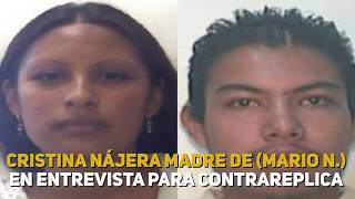 Cristina Nájera madre de (Mario N.) En entrevista para ContraRéplica