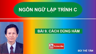 Bài 9 Giáo trình Ngôn ngữ lập trình C - Cách dùng Hàm và chương trình con - Bùi Thế Tâm
