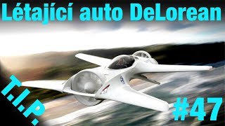 TIP#47  Létající auto DeLorean, léčící miniroboti, čerpací stanice pro satelity,...