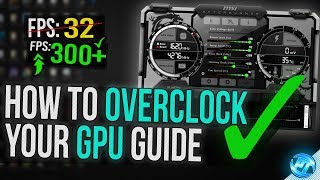 ? How To Overclock Your GPU - The Ultimate Easy Guide 2020