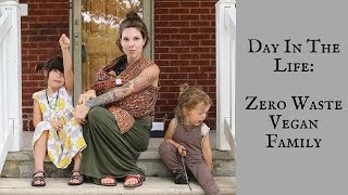 DITL: Zero Waste Vegan Family!